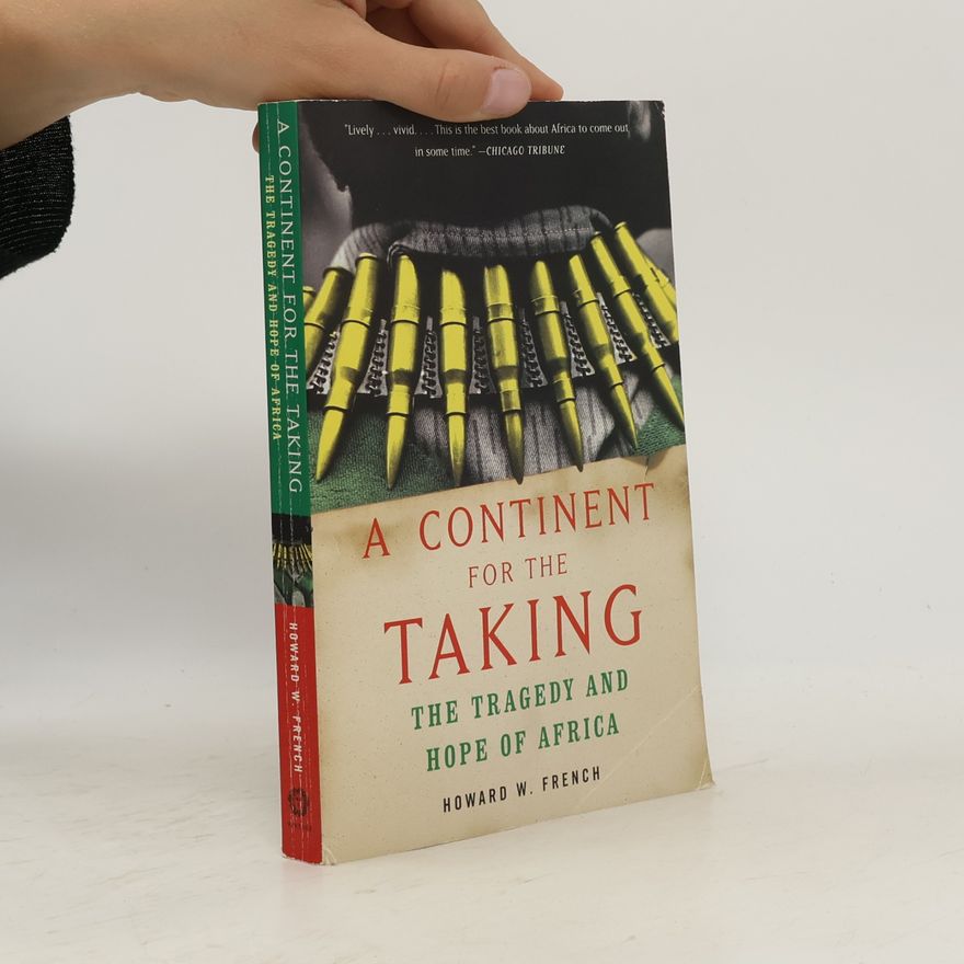 Howard W. French A continent for the taking : the tragedy and hope of Africa