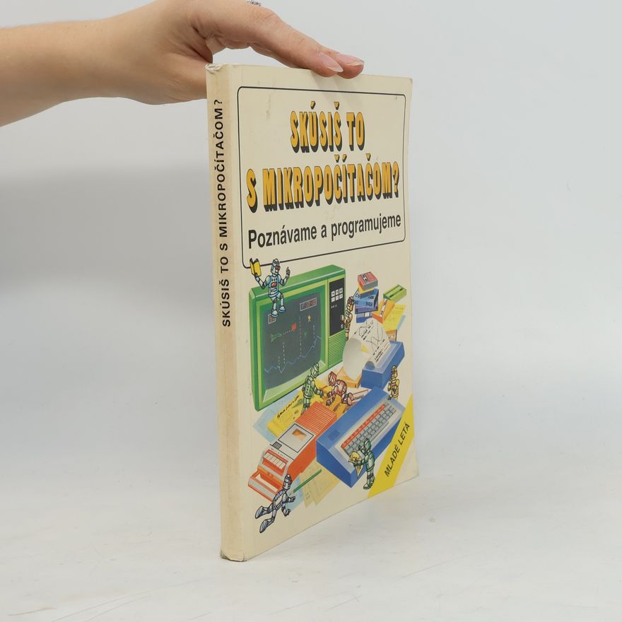 Martin Newton Skúsiš to s mikropočítačom? : Poznávame a programujeme. 1. časť, Ako porozumieť mikropočítaču