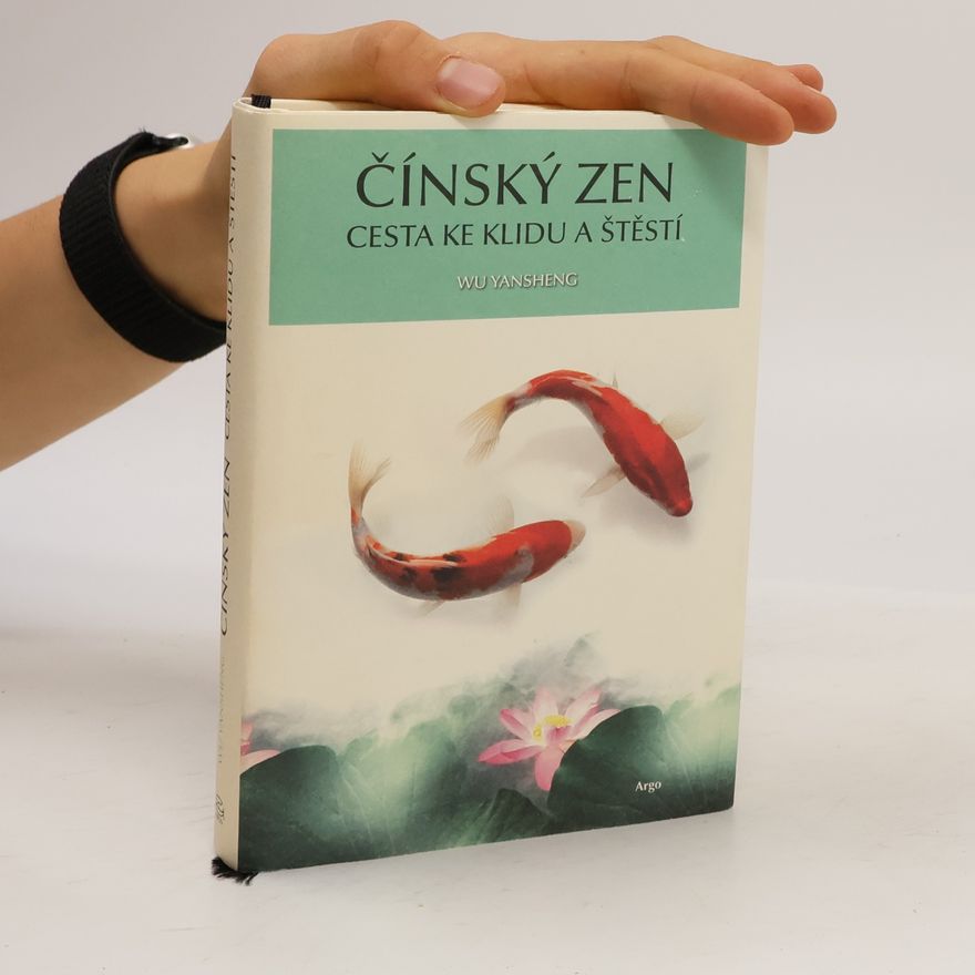 Yansheng Wu Čínský zen : cesta ke klidu a štěstí