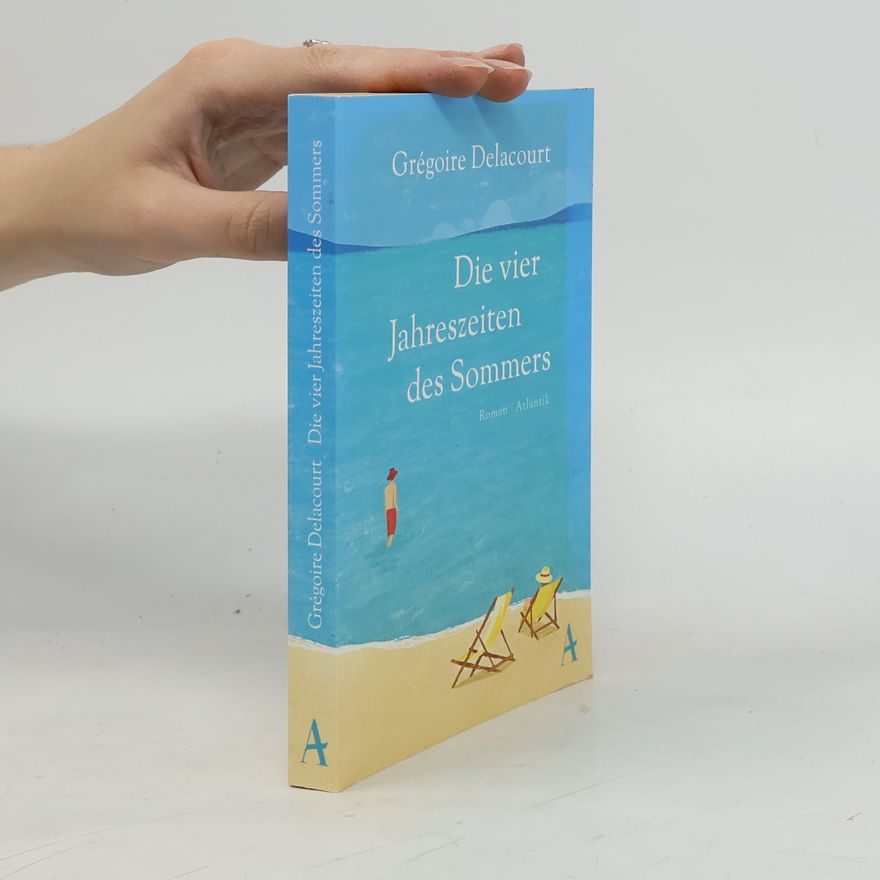 Grégoire Delacourt Die vier Jahreszeiten des Sommers