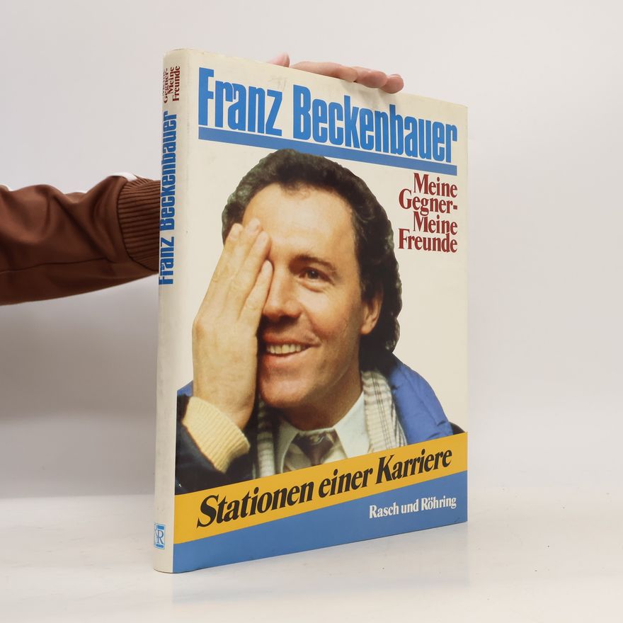 Franz Beckenbauer Meine Gegner - meine Freunde