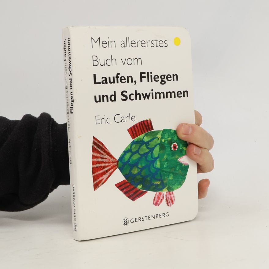 Eric Carle Mein allererstes Buch vom Laufen, Fliegen und Schwimmen