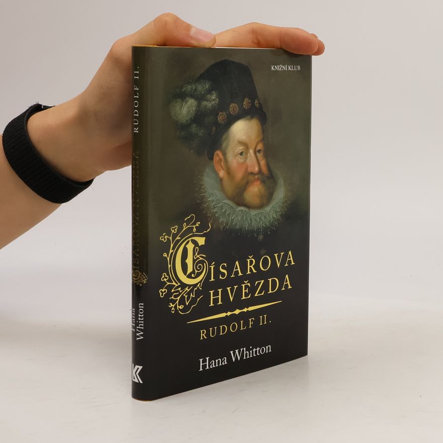 Hana Parkánová-Whitton Císařova hvězda. Rudolf II.