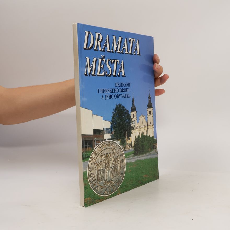 František Chrástek Dramata města. Dějinami Uherského Brodu a jeho obyvatel