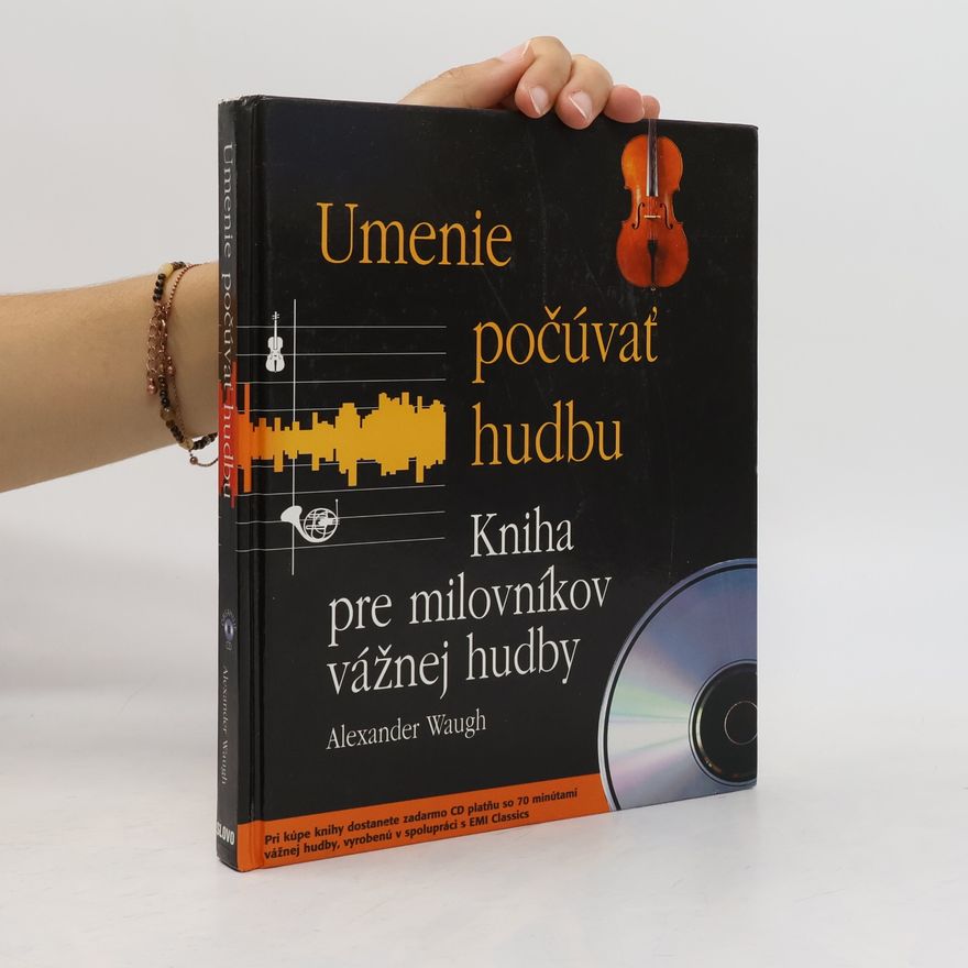 Alexander Waugh Umenie počúvať hudbu : kniha pre milovníkov vážnej hudby