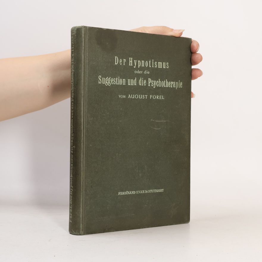August Forel Der Hypnotismus oder die Suggestion und die Psychotherapie