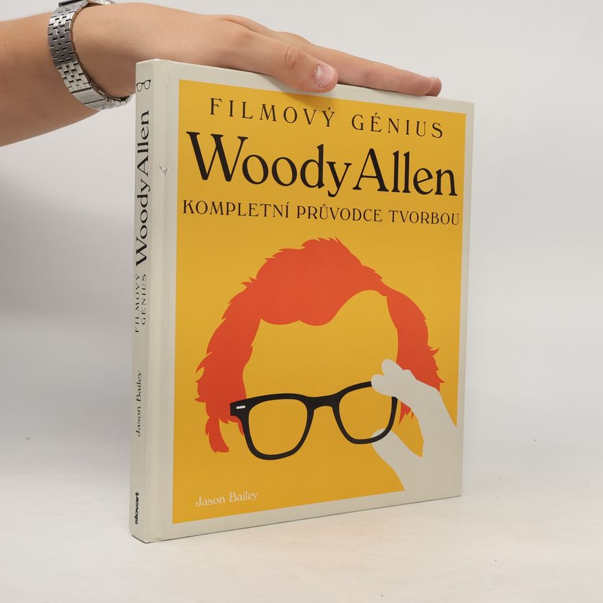 Jason Bailey Filmový génius Woody Allen: Kompletní průvodce tvorbou