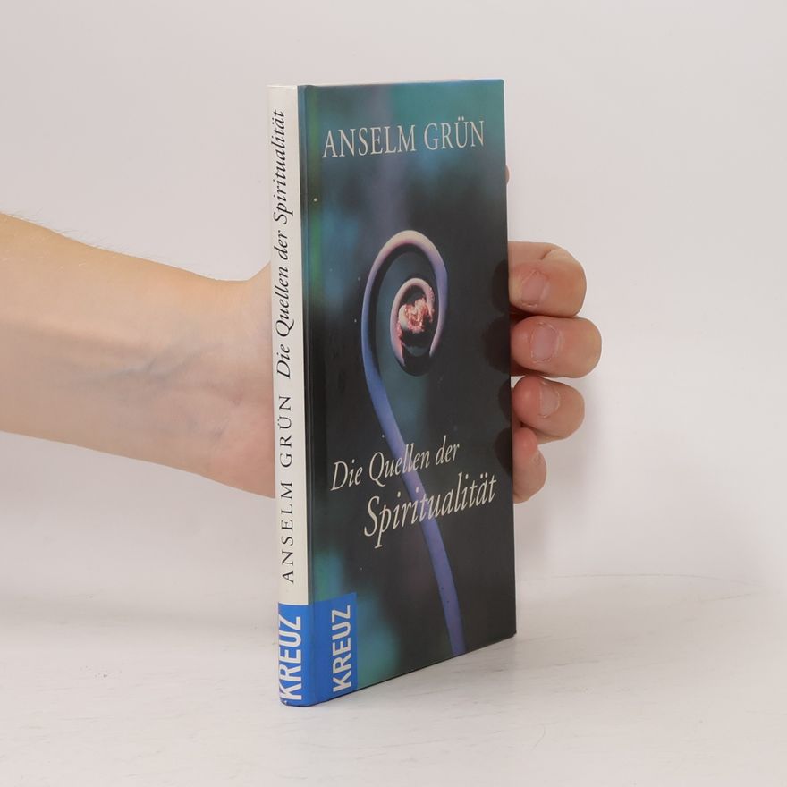 Anselm Grün Die Quellen der Spiritualität