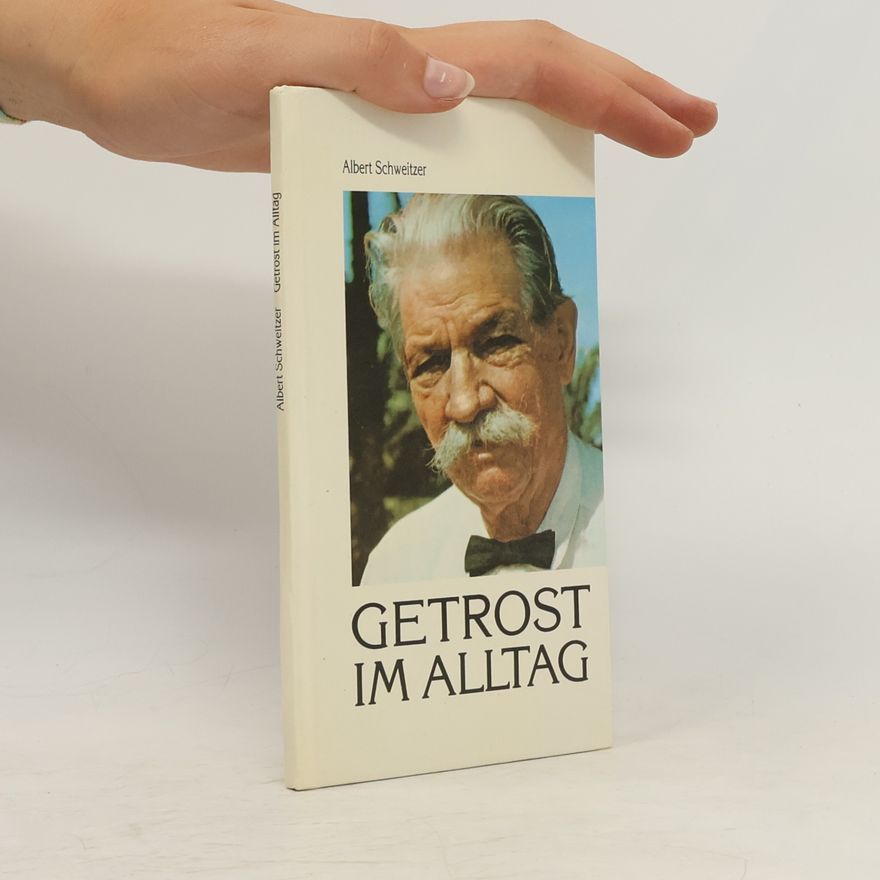 Albert Schweitzer Getrost im Alltag