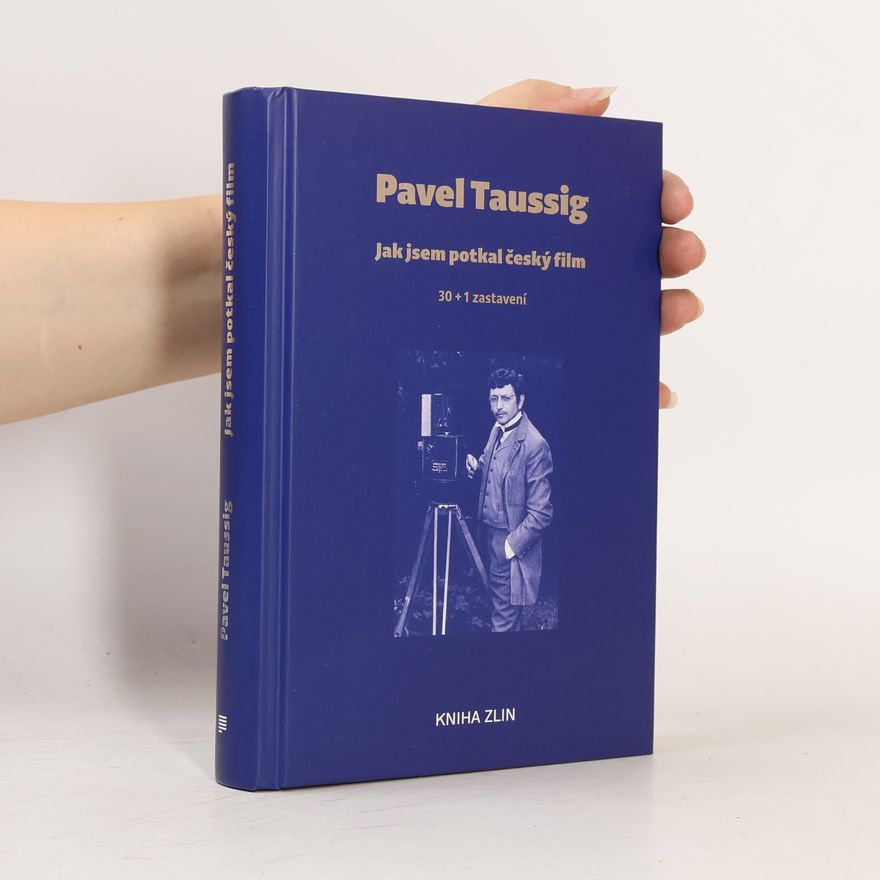 Pavel Taussig Jak jsem potkal český film : 30+1 zastavení