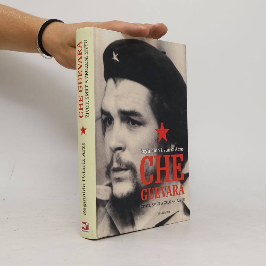 Reginaldo Ustariz Arze Che Guevara - Život, smrt a zrození mýtu