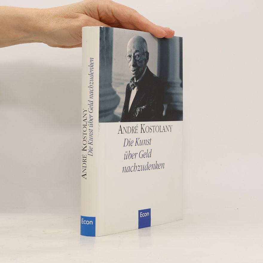 André Kostolany Die Kunst über Geld nachzudenken.
