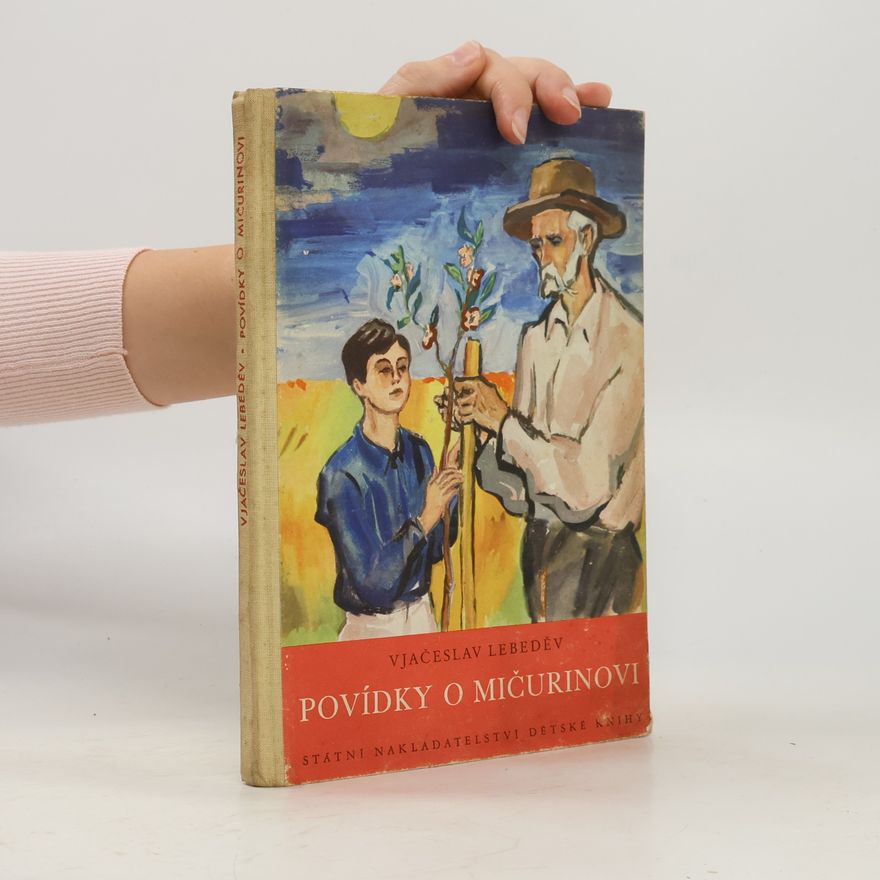 Vjačeslav Lebeděv Povídky o Mičurinovi