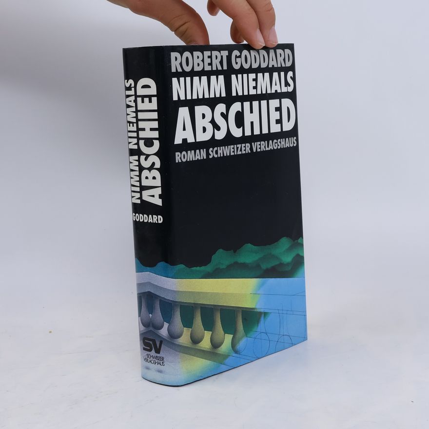 Robert Goddard Nimm niemals Abschied