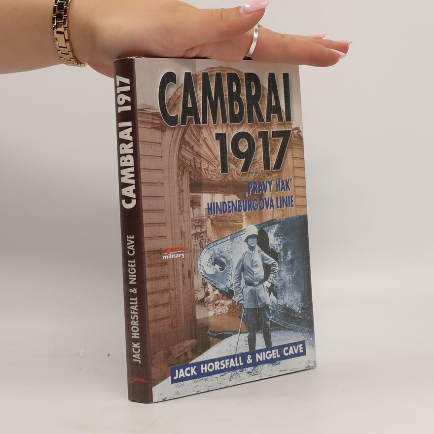 Nigel Cave Cambrai 1917 : "Pravý hák" Hindenburgova linie