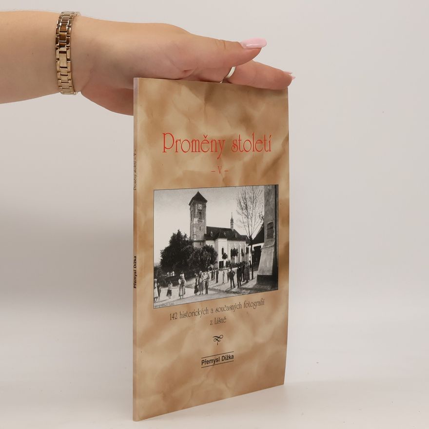 Přemysl Dížka Proměny století V: 142 historických a současných fotografií z Líšně