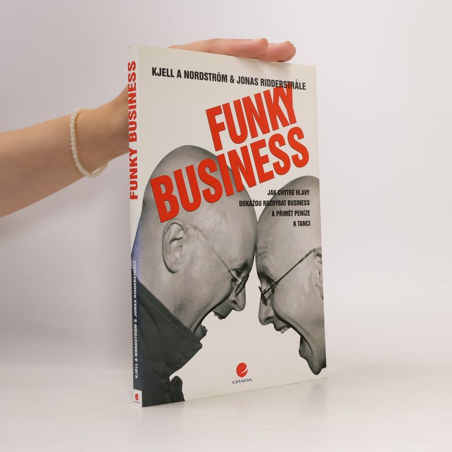 Jonas Ridderstråle Funky business. Jak chytré hlavy dokážou rozhýbat business a přimět peníze k tanci