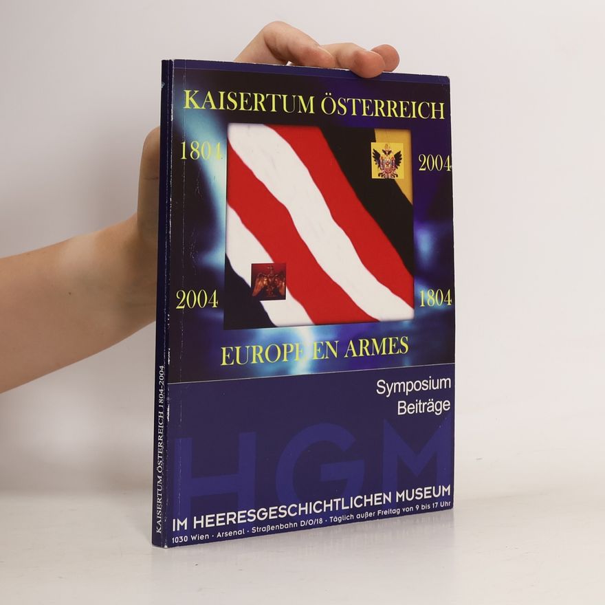 Various authors Kaisertum Österreich 1804–2004. Europe en armes. Symposium-Beiträge