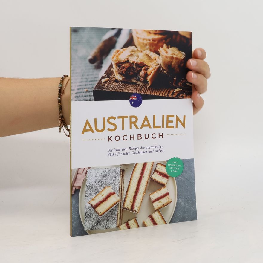 Clair Gibbons Australien Kochbuch: Die leckersten Rezepte der australischen Küche für jeden Geschmack und Anlass - inkl. Fingerfood, Desserts