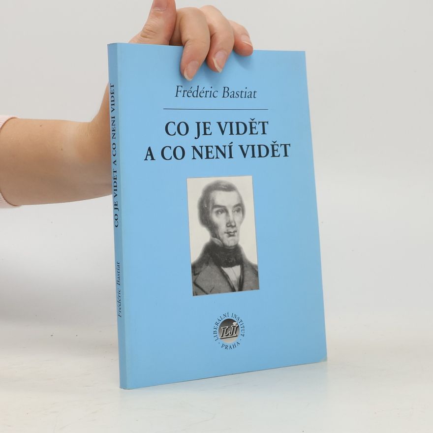 Frédéric Bastiat Co je vidět a co není vidět