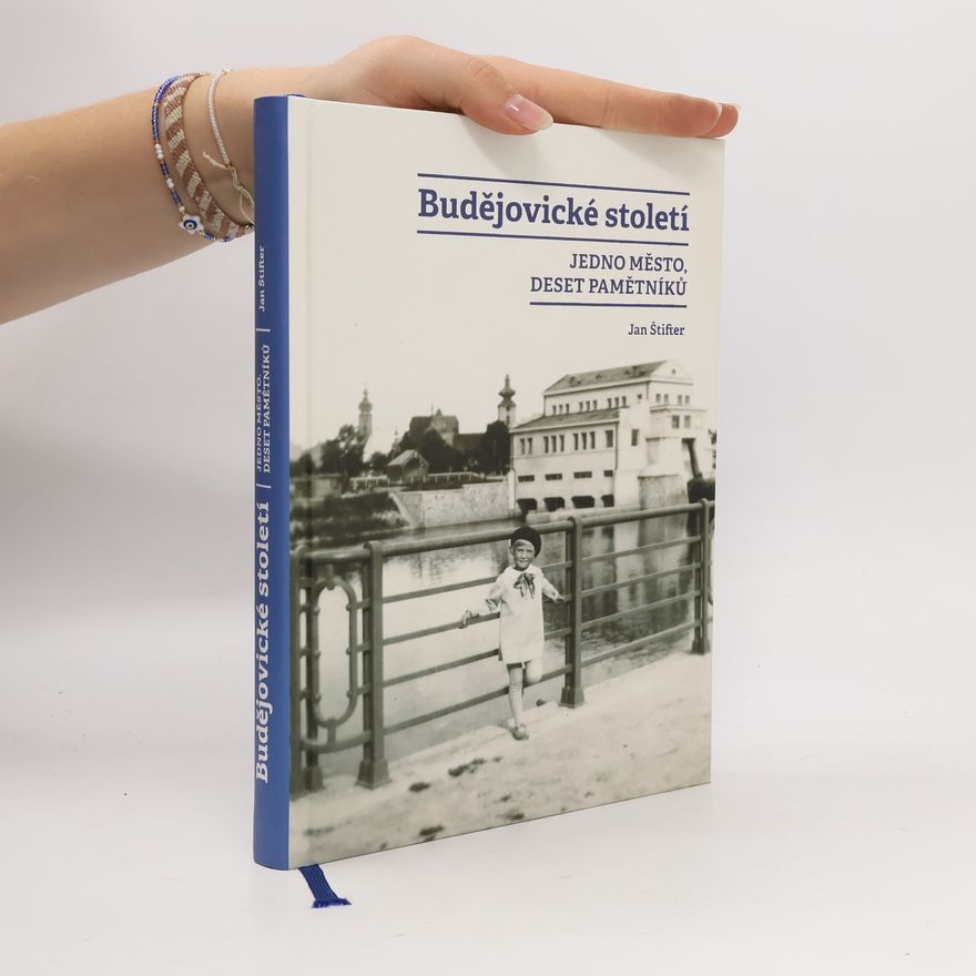 Jan Štifter Budějovické století Jedno město, deset pamětníků