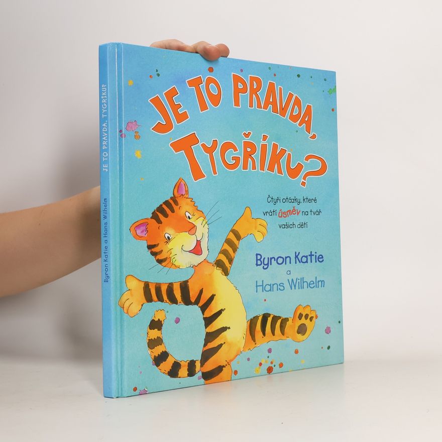 Hans Wilhelm Je to pravda, Tygříku? Čtyři otázky, které vrátí úsměv na tvář vašich dětí