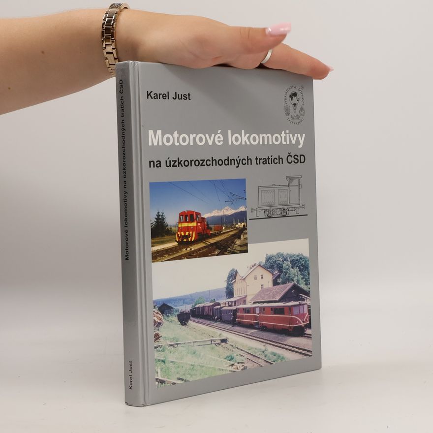 Karel Just Motorové lokomotivy na úzkorozchodných tratích ČSD