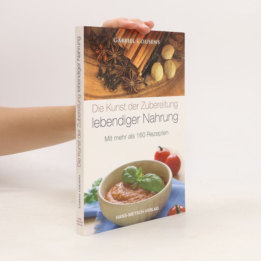 Gabriel Cousens Die Kunst der Zubereitung lebendiger Nahrung