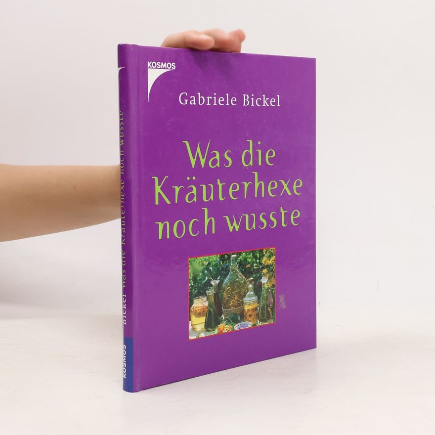 Gabriela Bickel Was die Kräuterhexe noch wusste