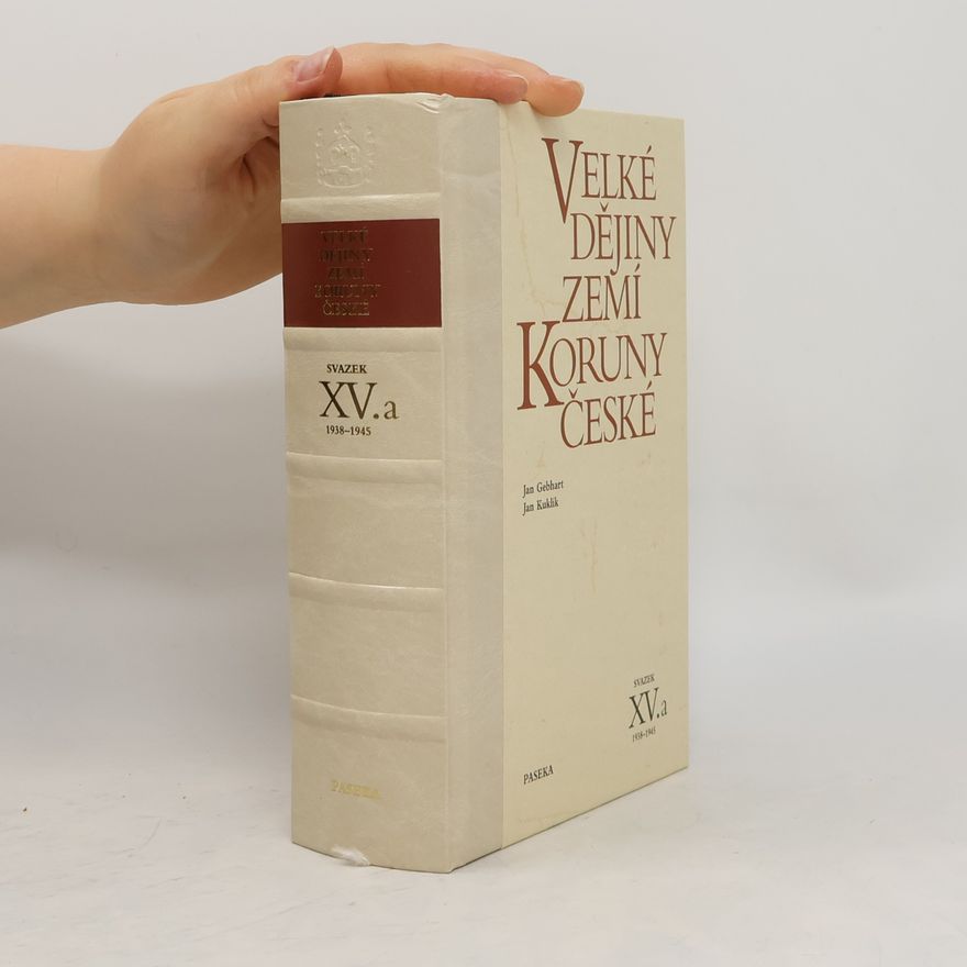 Jan Kuklík Velké dějiny zemí Koruny české; svazek XV.a 1938-1945