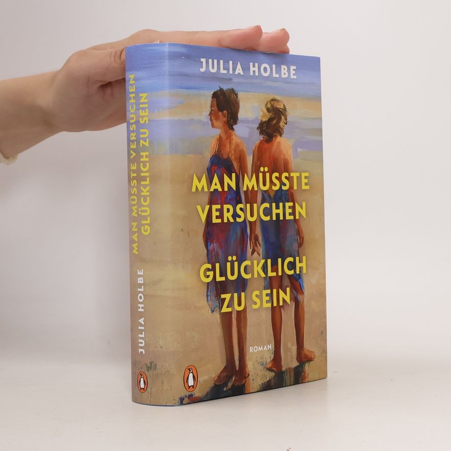 Julia Holbe Man müsste versuchen, glücklich zu sein