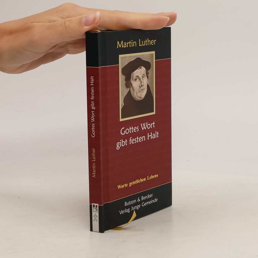 Martin Luther Martin Luther - Gottes Wort gibt festen Halt: Worte geistlichen Lebens