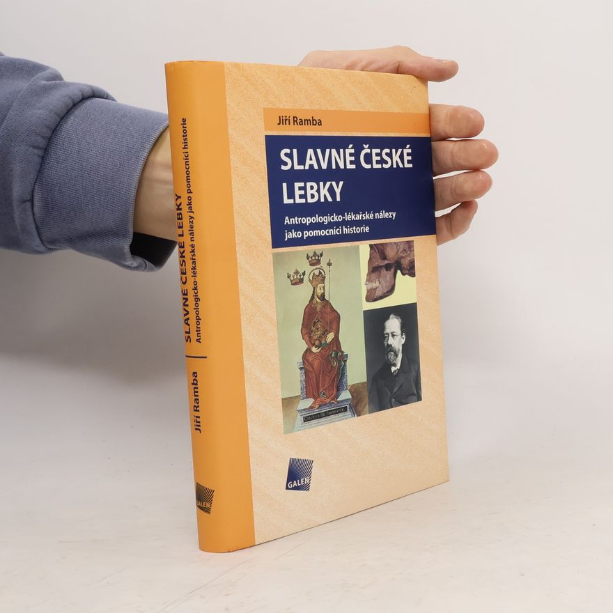 Jiří Ramba Slavné české lebky . Antropologicko-lékařské nálezy jako pomocníci historie