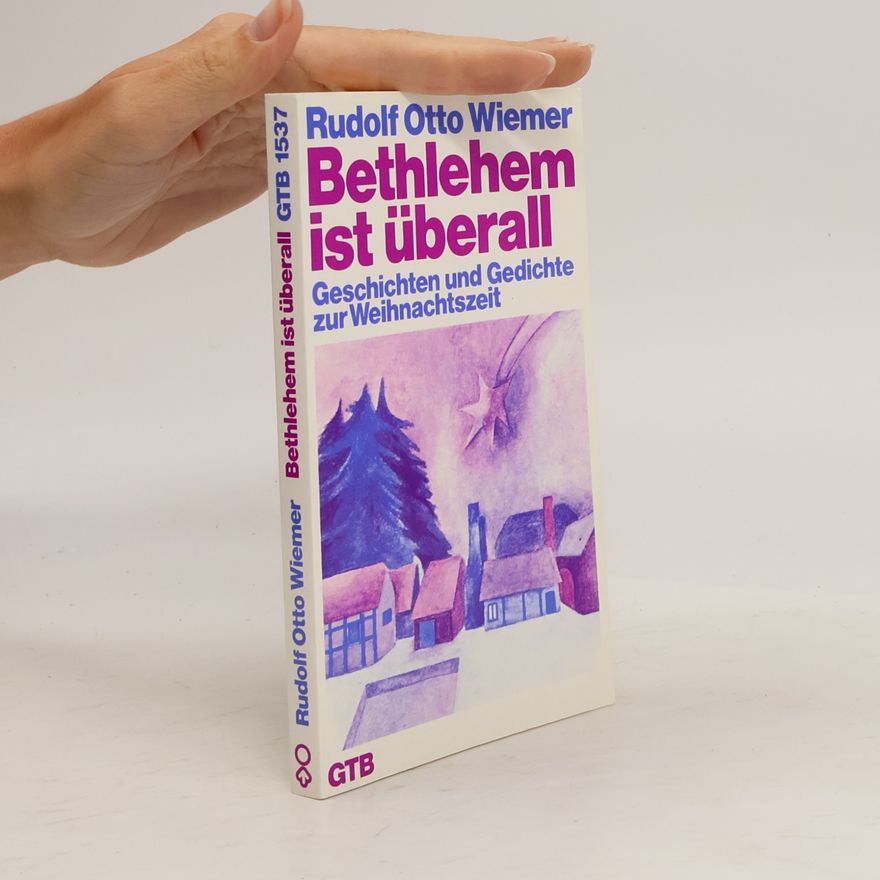 Rudolf Otto Wiemer Bethlehem ist überall: Geschichten und Gedichte zur Weihnachtszeit
