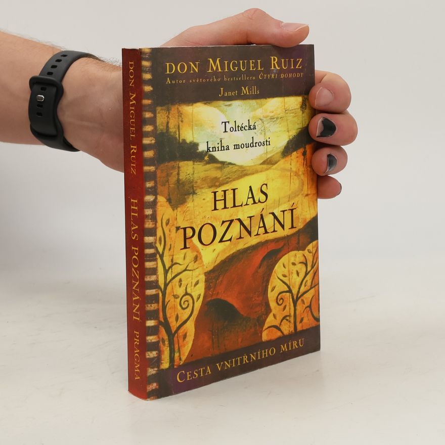 Don Miguel Ruiz Hlas poznání. Toltécká kniha moudrosti