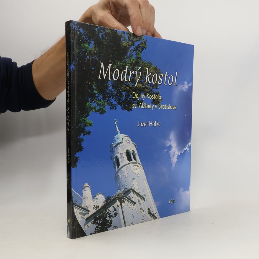 Jozef Haľko Modrý kostol : dejiny Kostola sv. Alžbety v Bratislave
