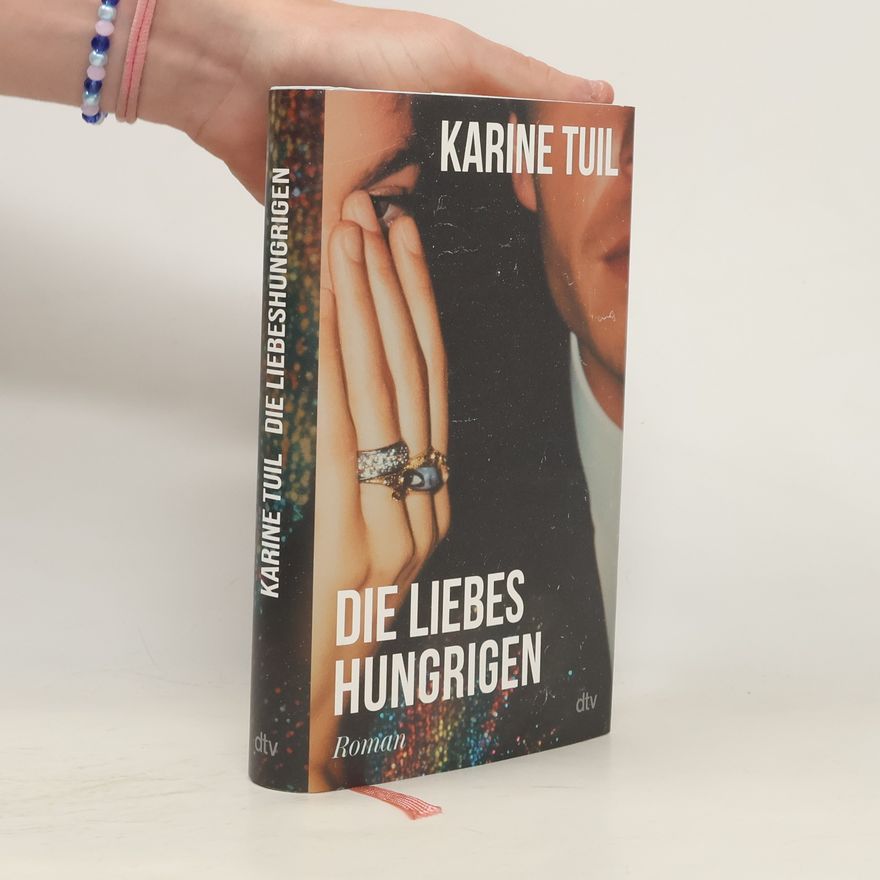 Karine Tuil Die Liebeshungrigen