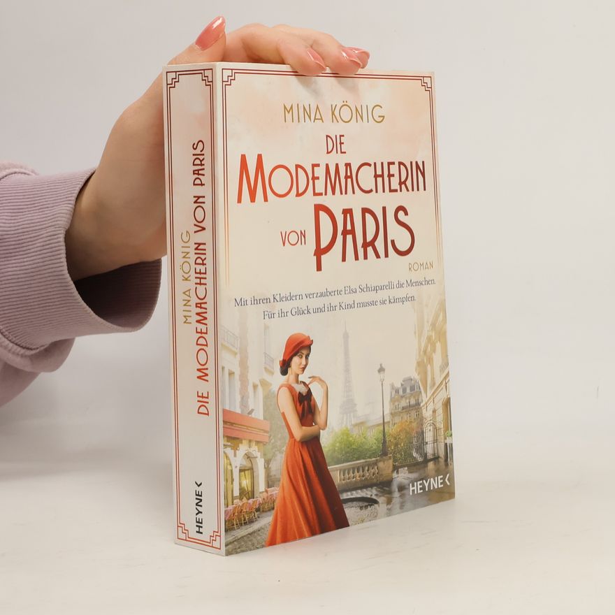 Mina König Die Modemacherin von Paris – Mit ihren Kleidern verzauberte Elsa Schiaparelli die Menschen. Für ihr Glück und ihr Kind musste sie kämpfen.