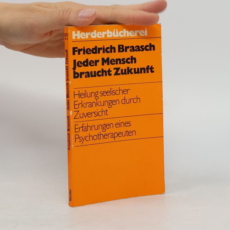 Friedrich Braasch Jeder Mensch braucht Zukunft