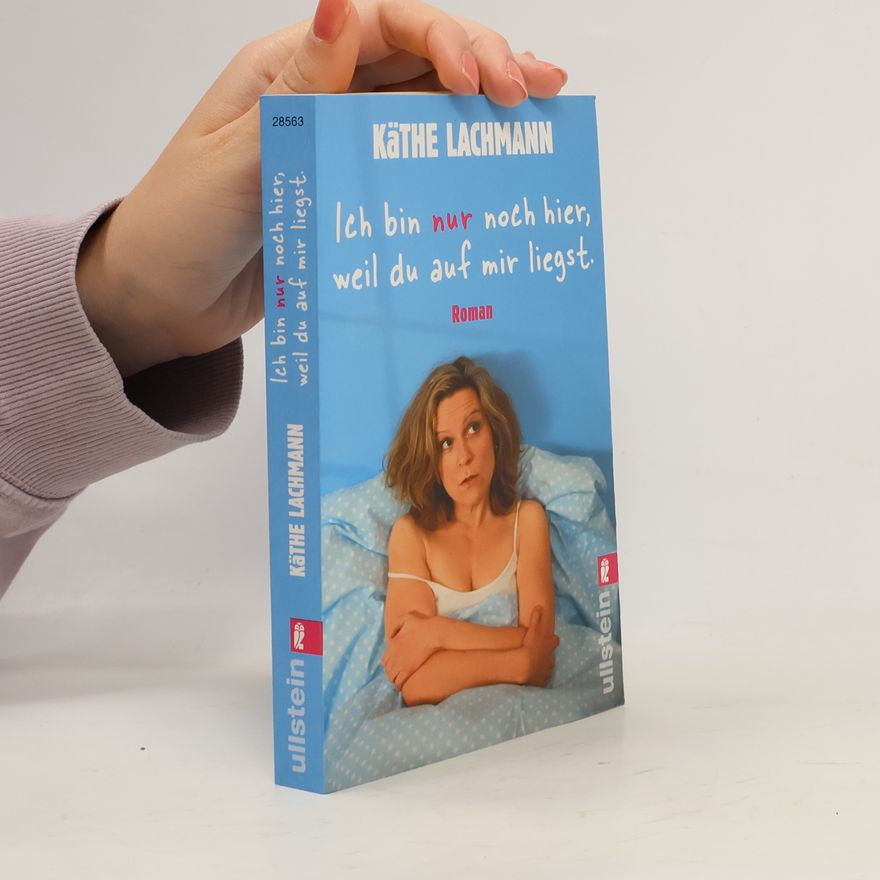 Käthe Lachmann Ich bin nur noch hier, weil du auf mir liegst
