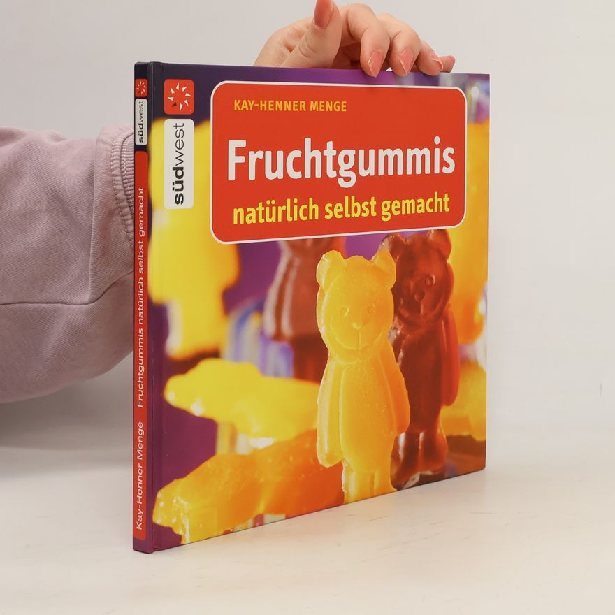 Kay-Henner Menge Fruchtgummis natürlich selbst gemacht