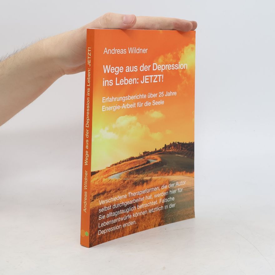 Andreas Wildner Wege aus der Depression ins Leben: Jetzt!