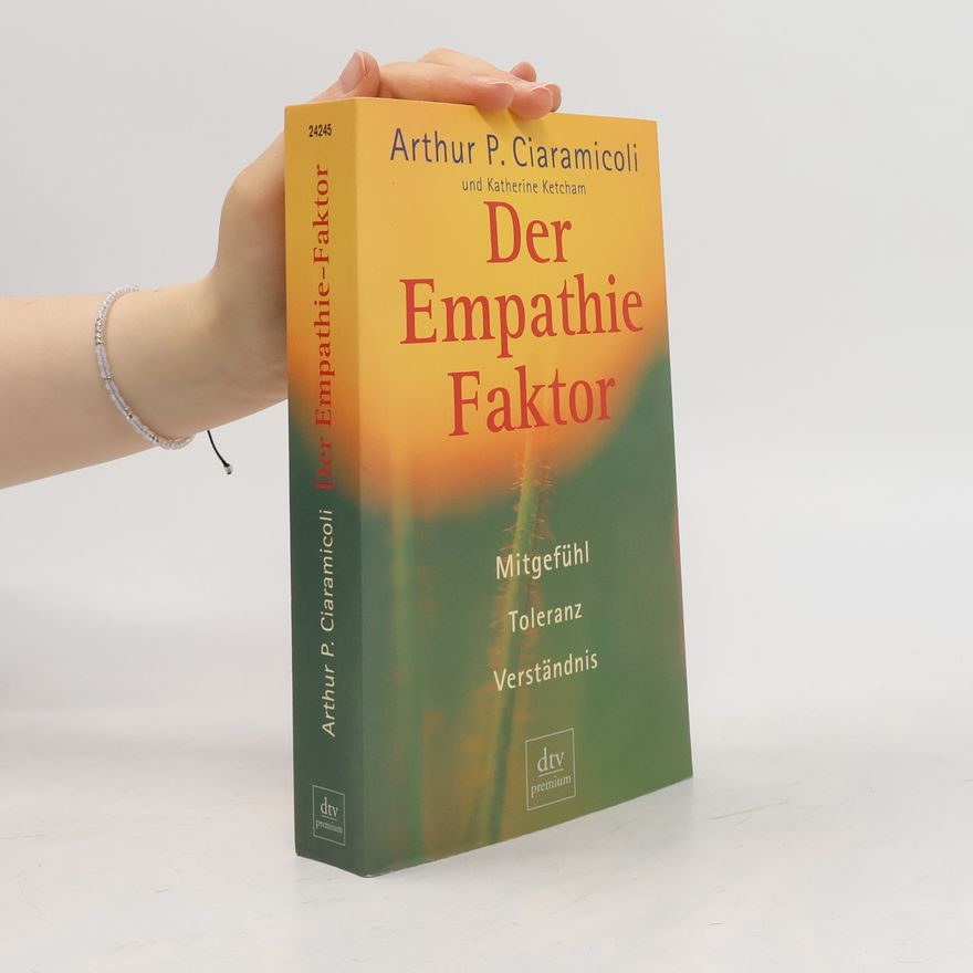 Arthur P. Ciaramicoli Der Empathie-Faktor