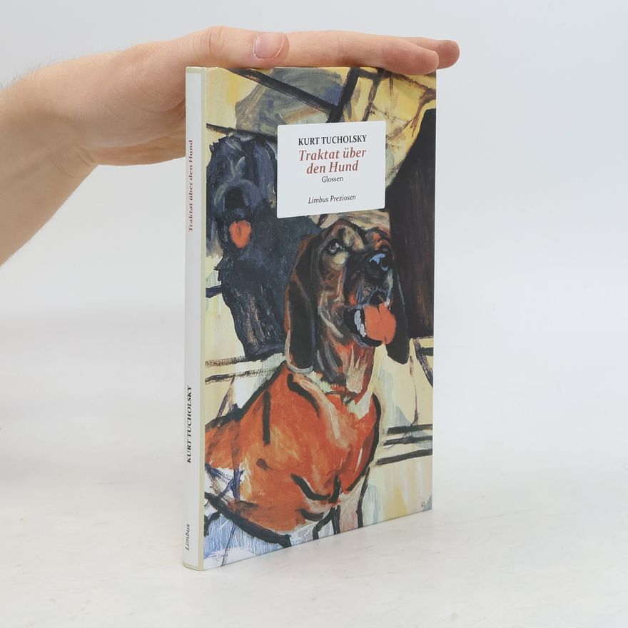 Kurt Tucholsky Traktat über den Hund und andere Glossen