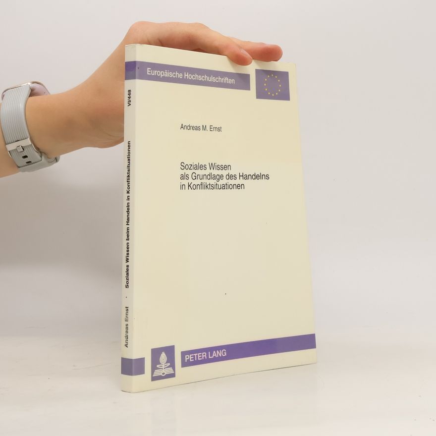 Andreas M. Ernst Europäische Hochschulschriften - 448: Soziales Wissen als Grundlage des Handelns in Konfliktsituationen
