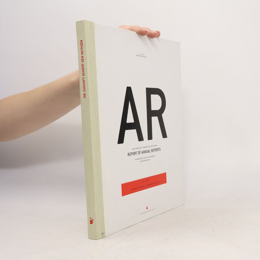 Autorenkollektiv AR. Die Zukunft gehört den Mutigen. Report of Annual Reports. Vierundzwanzig noch nie da gewesene Geschäftsberichte