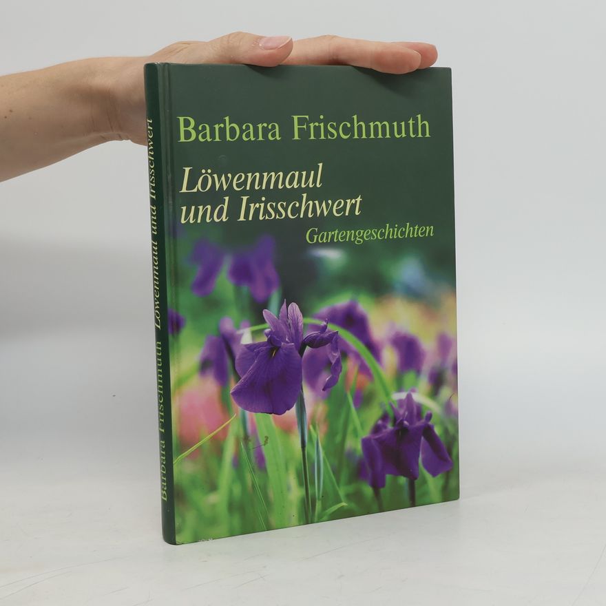Barbara Frischmuth Löwenmaul und Irisschwert