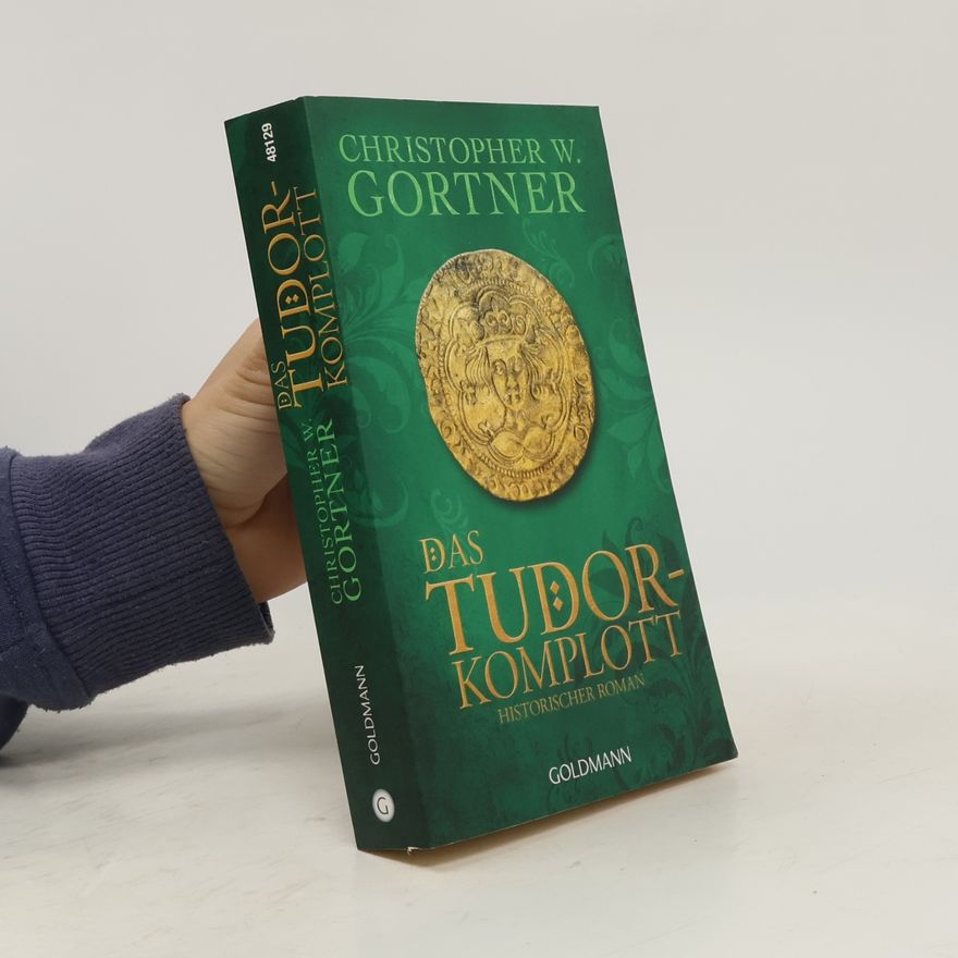 Christopher W. Gortner Das Tudor-Komplott