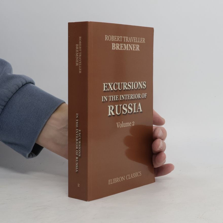 Robert H. Bremner Excursions in the Interior of Russia