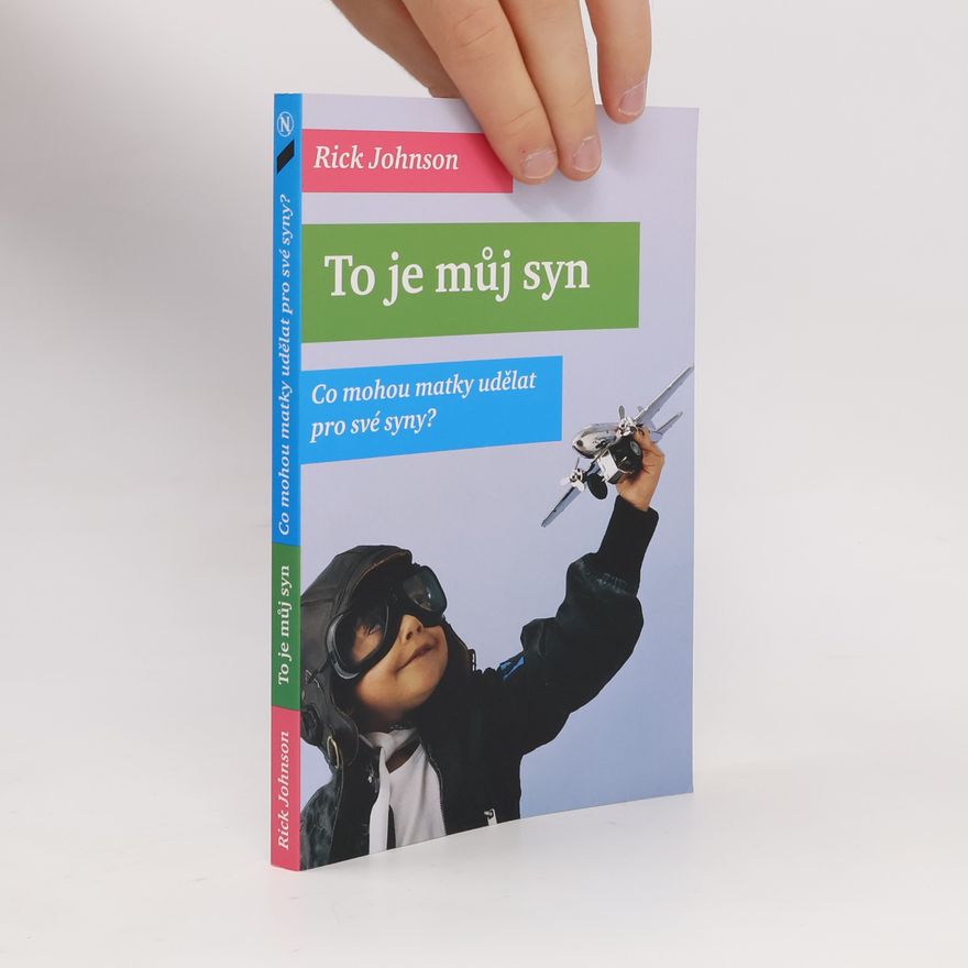 Rick Johnson To je můj syn: co mohou matky udělat pro své syny?